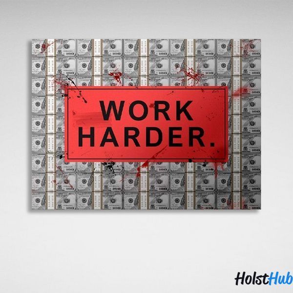 Картина напис "WORK HARDER" на тлі доларів на полотні 10553 фото